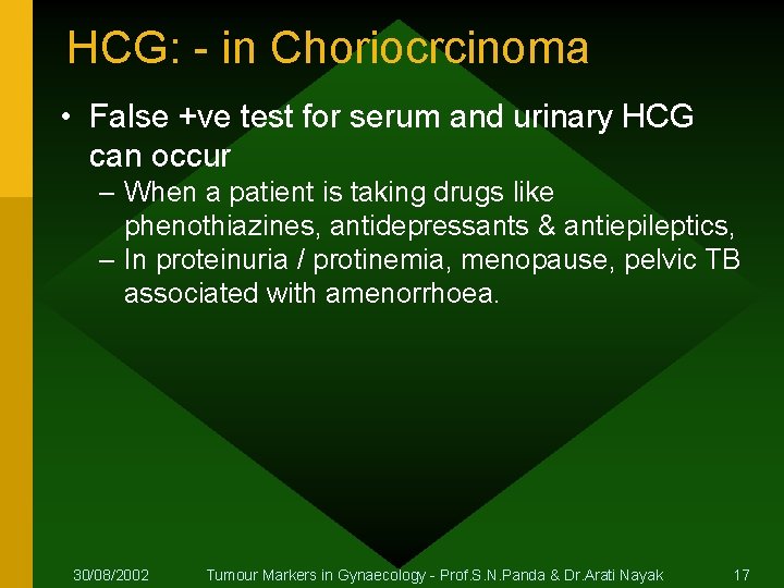 HCG: - in Choriocrcinoma • False +ve test for serum and urinary HCG can