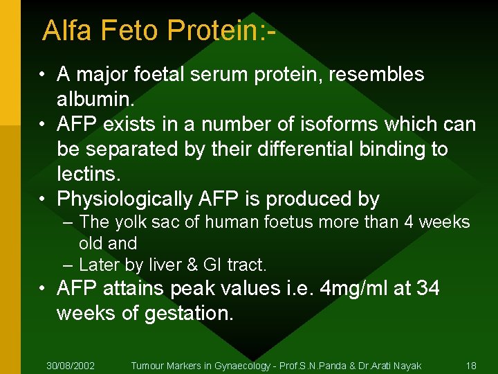 Alfa Feto Protein: • A major foetal serum protein, resembles albumin. • AFP exists