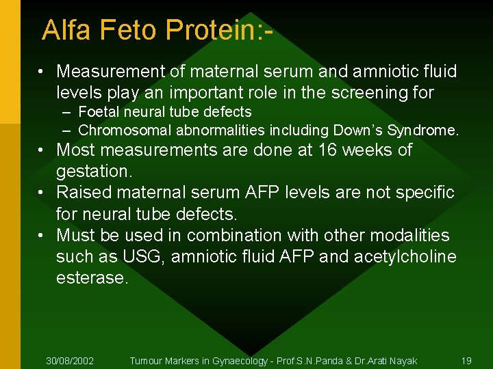 Alfa Feto Protein: • Measurement of maternal serum and amniotic fluid levels play an