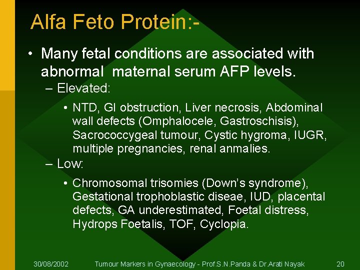 Alfa Feto Protein: • Many fetal conditions are associated with abnormal maternal serum AFP