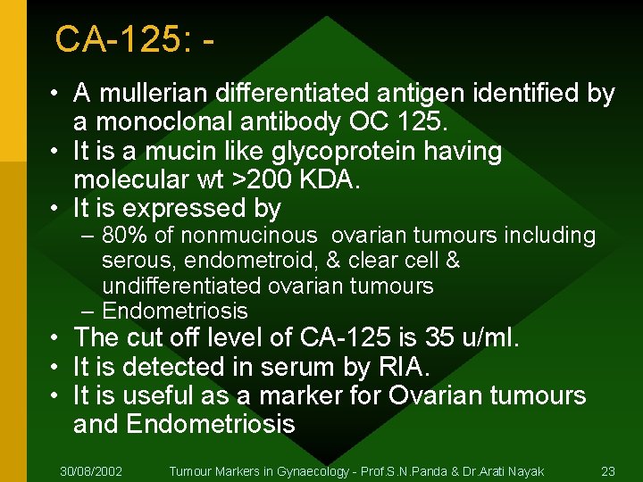 CA-125: • A mullerian differentiated antigen identified by a monoclonal antibody OC 125. •