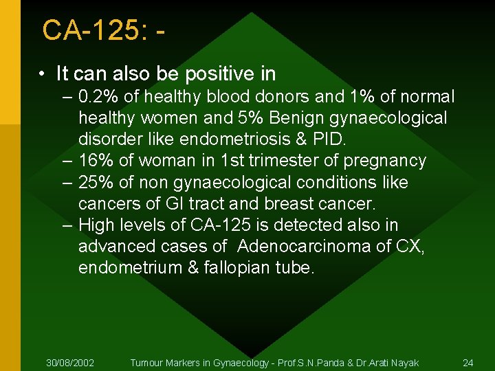 CA-125: • It can also be positive in – 0. 2% of healthy blood