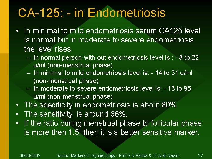 CA-125: - in Endometriosis • In minimal to mild endometriosis serum CA 125 level