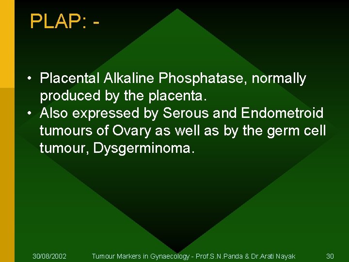 PLAP: • Placental Alkaline Phosphatase, normally produced by the placenta. • Also expressed by