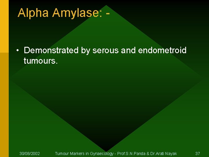 Alpha Amylase: • Demonstrated by serous and endometroid tumours. 30/08/2002 Tumour Markers in Gynaecology