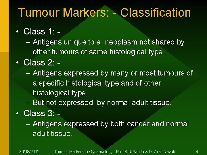 Tumour Markers: - Classification • Class 1: – Antigens unique to a neoplasm not