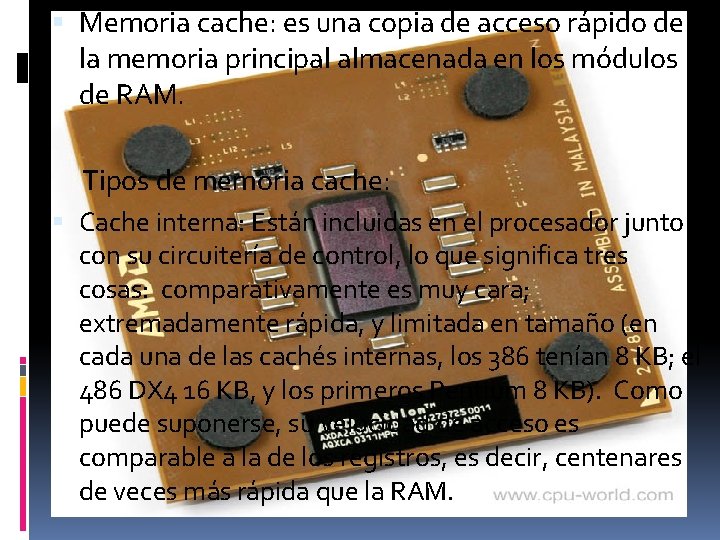  Memoria cache: es una copia de acceso rápido de la memoria principal almacenada