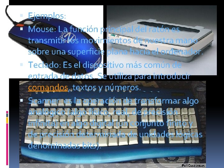  Ejemplos: Mouse: La función principal del ratón es transmitir los movimientos de nuestra