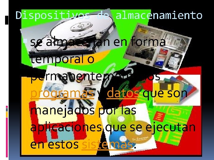 Dispositivos de almacenamiento se almacenan en forma temporal o permanentemente los programas y datos