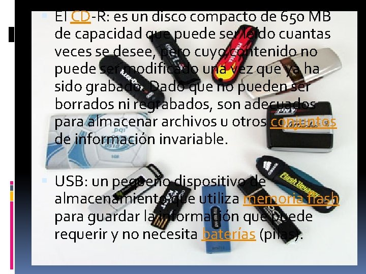  El CD-R: es un disco compacto de 650 MB de capacidad que puede