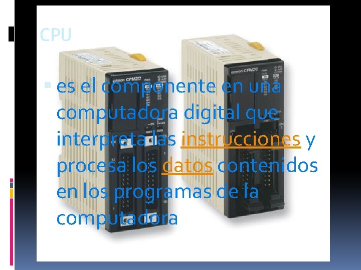 CPU es el componente en una computadora digital que interpreta las instrucciones y procesa