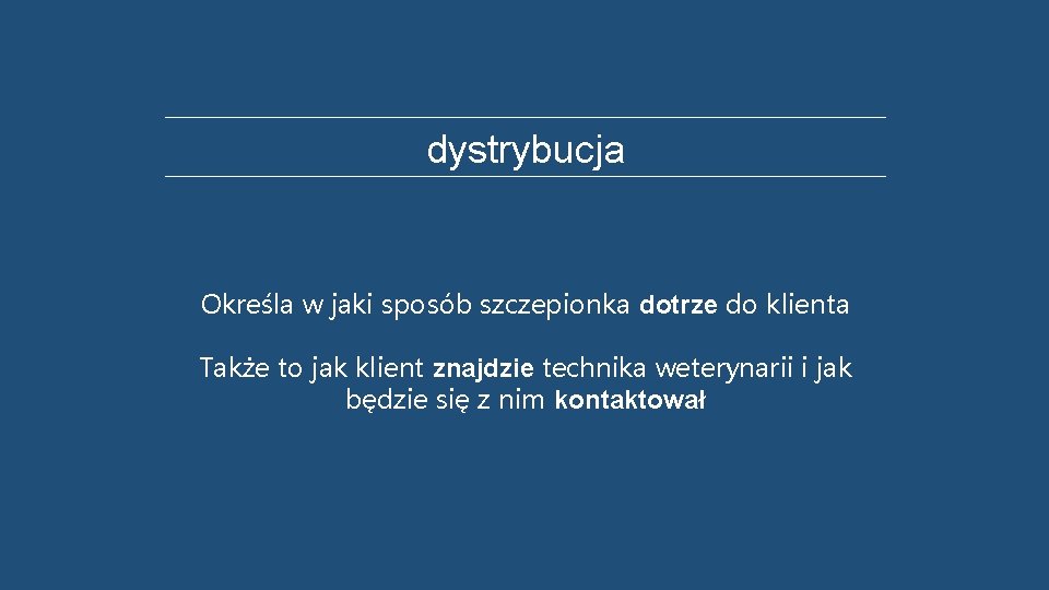 dystrybucja Określa w jaki sposób szczepionka dotrze do klienta Także to jak klient znajdzie