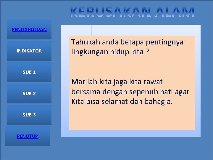 PENDAHULUAN INDIKATOR Tahukah anda betapa pentingnya lingkungan hidup kita ? SUB 1 SUB 2