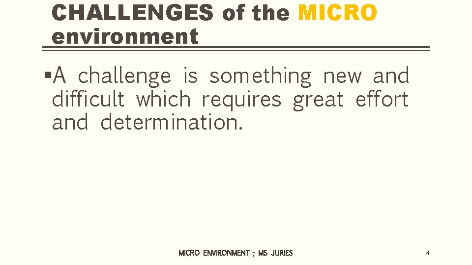 CHALLENGES of the MICRO environment §A challenge is something new and difficult which requires