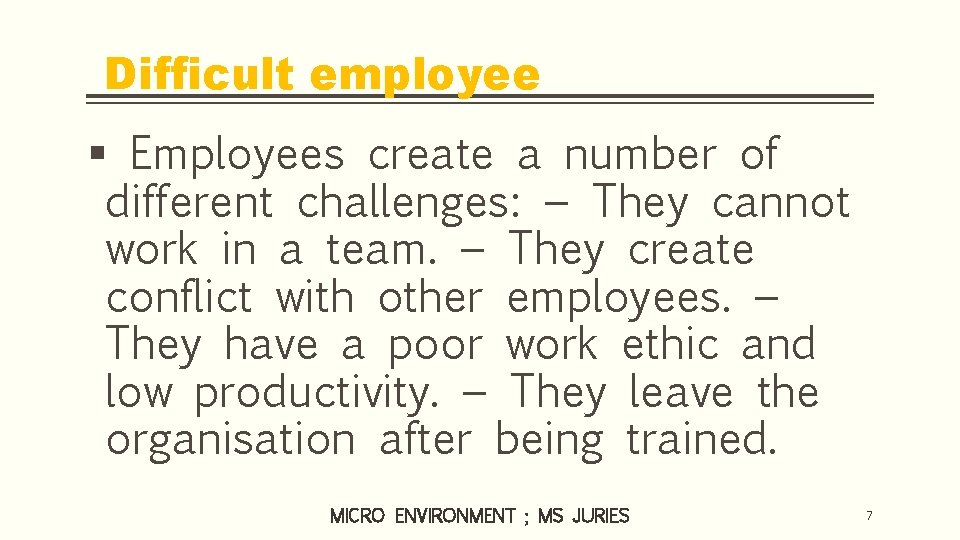 Difficult employee § Employees create a number of different challenges: − They cannot work