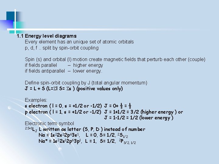 1. 1 Energy level diagrams Every element has an unique set of atomic orbitals