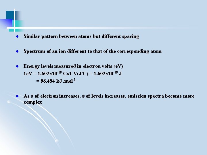 l Similar pattern between atoms but different spacing l Spectrum of an ion different