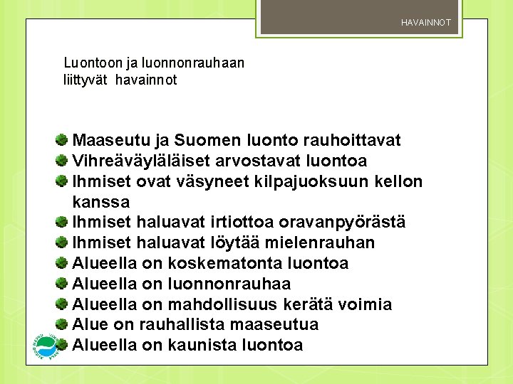 HAVAINNOT Luontoon ja luonnonrauhaan liittyvät havainnot Maaseutu ja Suomen luonto rauhoittavat Vihreäväyläläiset arvostavat luontoa