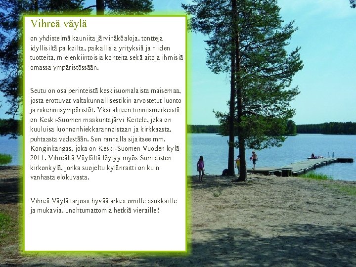 Vihreä väylä Vihreä Väylä on yhdistelmä kauniita järvinäköaloja, tontteja idyllisiltä paikoilta, paikallisia yrityksiä ja