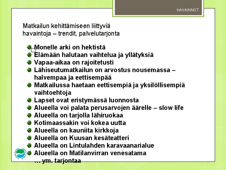 HAVAINNOT Matkailun kehittämiseen liittyviä havaintoja – trendit, palvelutarjonta �Monelle arki on hektistä Elämään halutaan