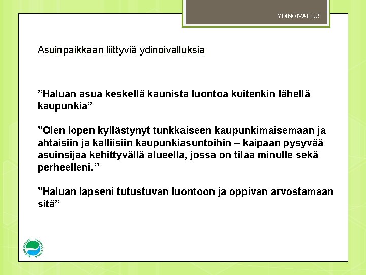 YDINOIVALLUS Asuinpaikkaan liittyviä ydinoivalluksia ”Haluan asua keskellä kaunista luontoa kuitenkin lähellä kaupunkia” ”Olen lopen