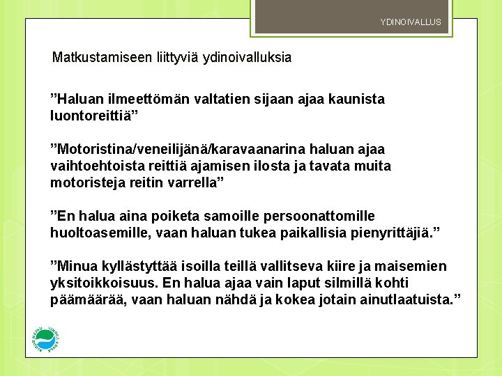 YDINOIVALLUS Matkustamiseen liittyviä ydinoivalluksia ”Haluan ilmeettömän valtatien sijaan ajaa kaunista luontoreittiä” ”Motoristina/veneilijänä/karavaanarina haluan ajaa