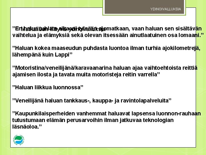 YDINOIVALLUKSIA ”En. Matkailuun halua tuhlata aikaani tylsään ajomatkaan, vaan haluan sen sisältävän liittyviä ydinoivalluksia