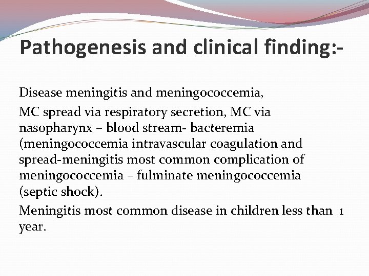 Pathogenesis and clinical finding: Disease meningitis and meningococcemia, MC spread via respiratory secretion, MC