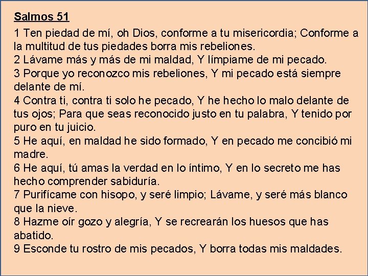 Salmos 51 1 Ten piedad de mí, oh Dios, conforme a tu misericordia; Conforme Salmos 51 1 Ten piedad de mí, oh Dios, conforme a tu misericordia; Conforme
