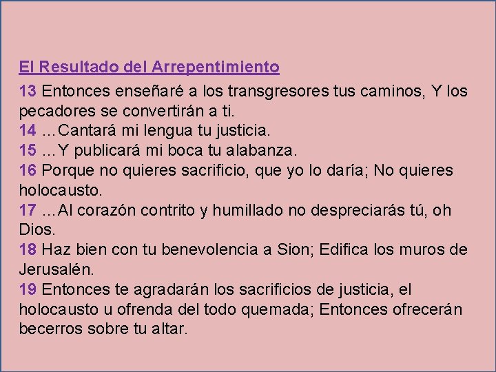 El Resultado del Arrepentimiento 13 Entonces enseñaré a los transgresores tus caminos, Y los El Resultado del Arrepentimiento 13 Entonces enseñaré a los transgresores tus caminos, Y los