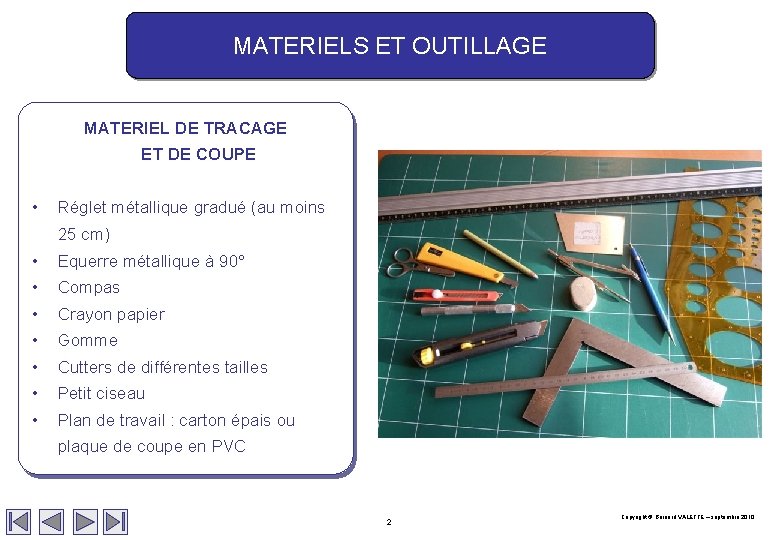 MATERIELS ET OUTILLAGE MATERIEL DE TRACAGE ET DE COUPE • Réglet métallique gradué (au