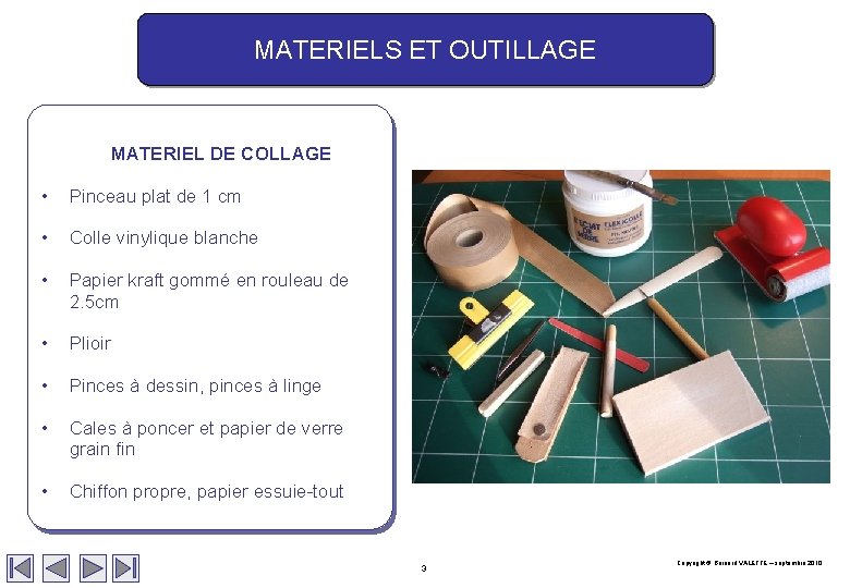 MATERIELS ET OUTILLAGE MATERIEL DE COLLAGE • Pinceau plat de 1 cm • Colle