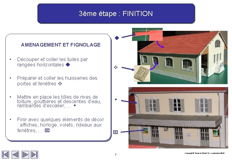 3ème étape : FINITION AMENAGEMENT ET FIGNOLAGE • Découper et coller les tuiles par