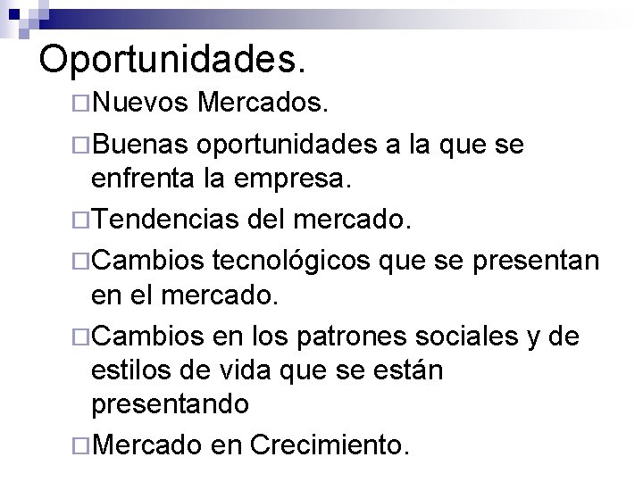 Oportunidades. ¨Nuevos Mercados. ¨Buenas oportunidades a la que se enfrenta la empresa. ¨Tendencias del