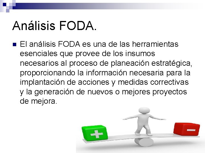 Análisis FODA. n El análisis FODA es una de las herramientas esenciales que provee