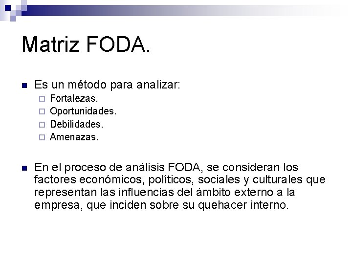 Matriz FODA. n Es un método para analizar: Fortalezas. ¨ Oportunidades. ¨ Debilidades. ¨