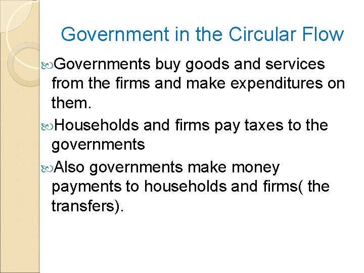 Government in the Circular Flow Governments buy goods and services from the firms and