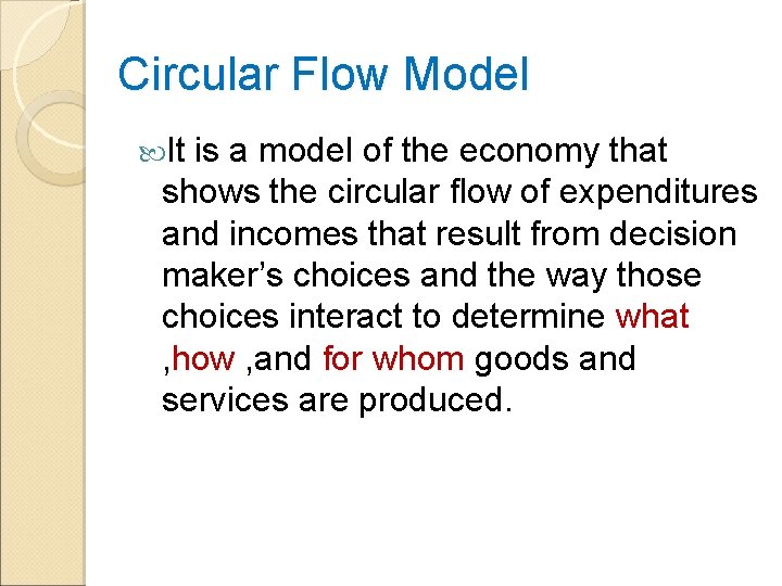Circular Flow Model It is a model of the economy that shows the circular