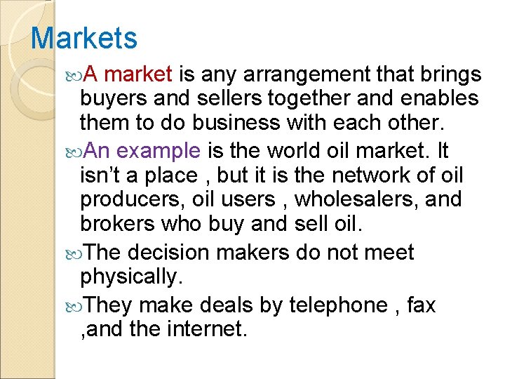 Markets A market is any arrangement that brings buyers and sellers together and enables