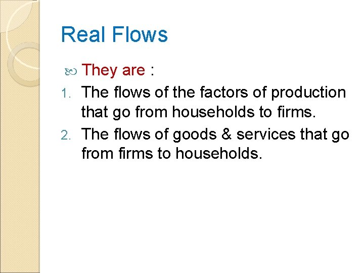 Real Flows They are : 1. The flows of the factors of production that