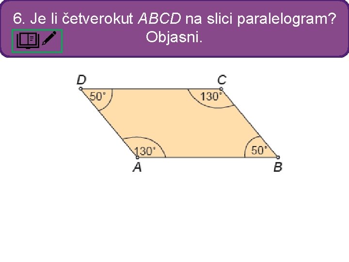 6. Je li četverokut ABCD na slici paralelogram? Objasni. 