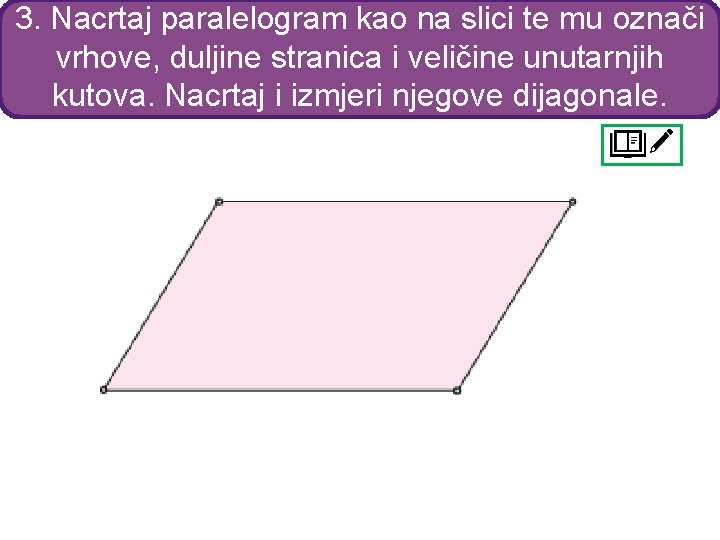 3. Nacrtaj paralelogram kao na slici te mu označi vrhove, duljine stranica i veličine