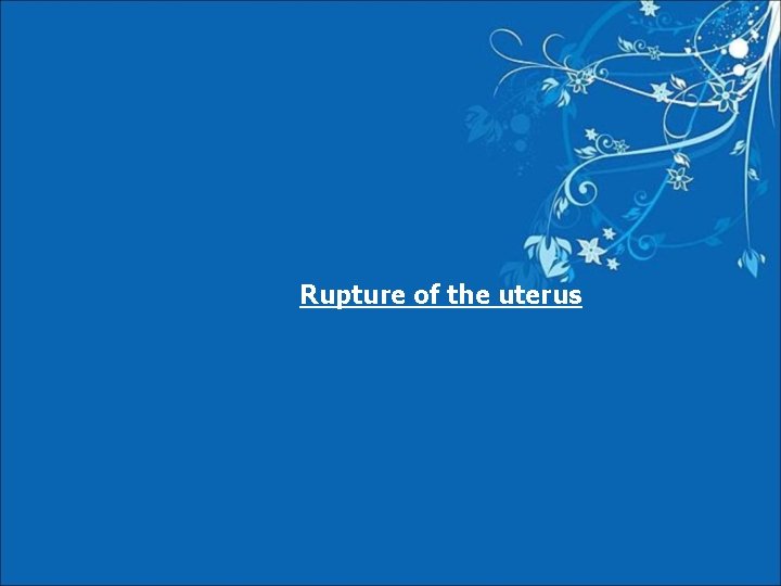 Rupture of the uterus 