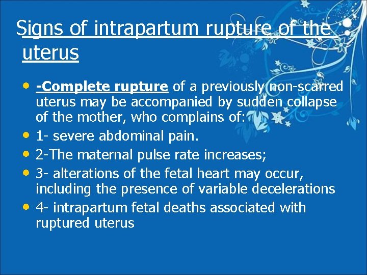 Signs of intrapartum rupture of the uterus • -Complete rupture of a previously non-scarred