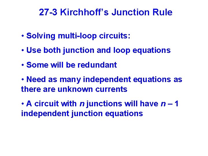 27 -3 Kirchhoff’s Junction Rule • Solving multi-loop circuits: • Use both junction and