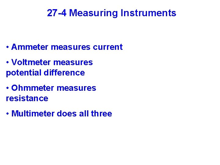 27 -4 Measuring Instruments • Ammeter measures current • Voltmeter measures potential difference •