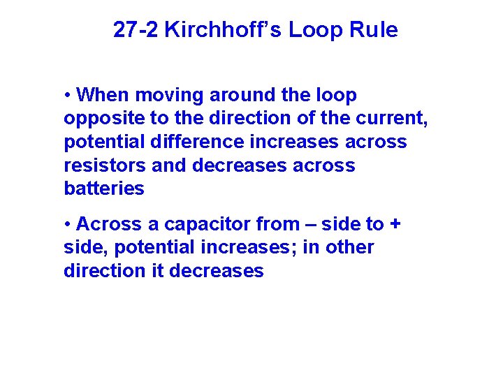 27 -2 Kirchhoff’s Loop Rule • When moving around the loop opposite to the