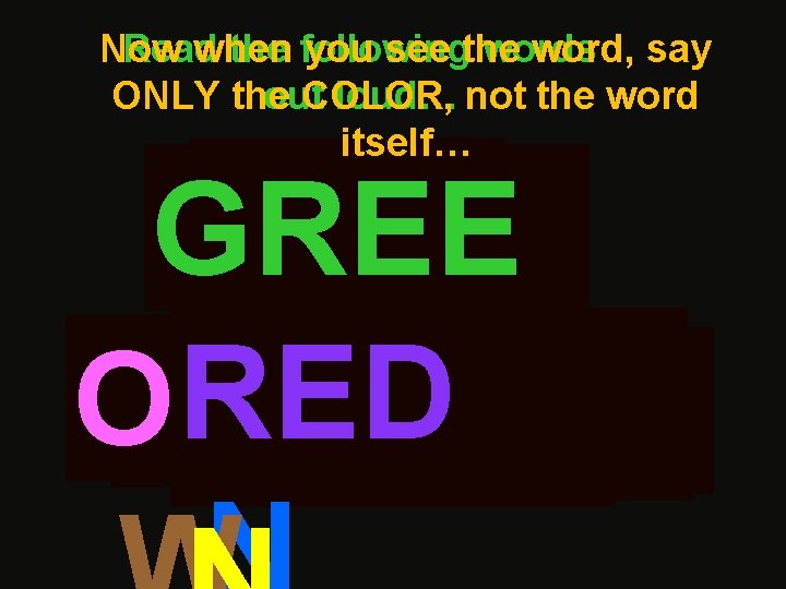 Now Read when the following you see the words word, say ONLY the out