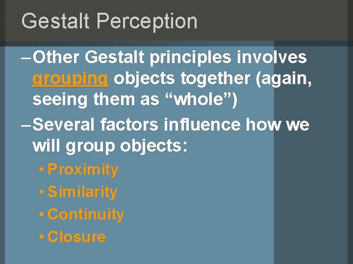 Gestalt Perception – Other Gestalt principles involves grouping objects together (again, seeing them as