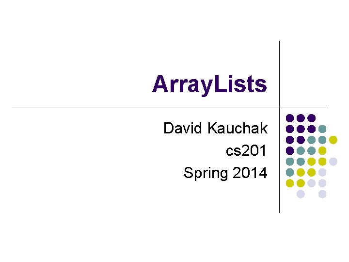 Array. Lists David Kauchak cs 201 Spring 2014 